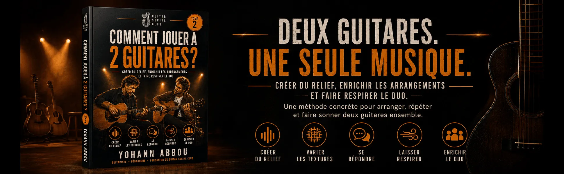 Comment jouer à 2 guitares ? - Tome 2 : Deux guitares, une seule musique : créer du relief et faire respirer le duo