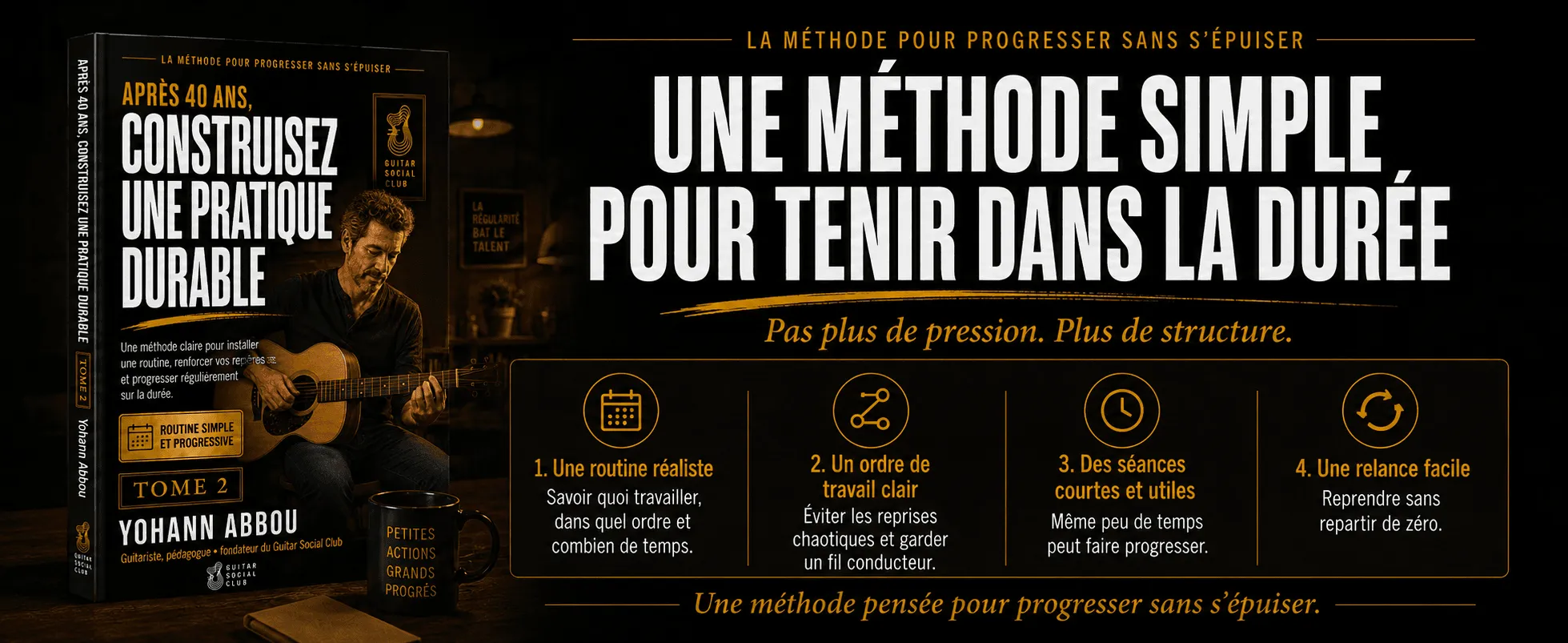 Reprenez la guitare pour de bon - Volume 2 : Une méthode simple pour tenir dans la durée : pas plus de pression, plus de structure