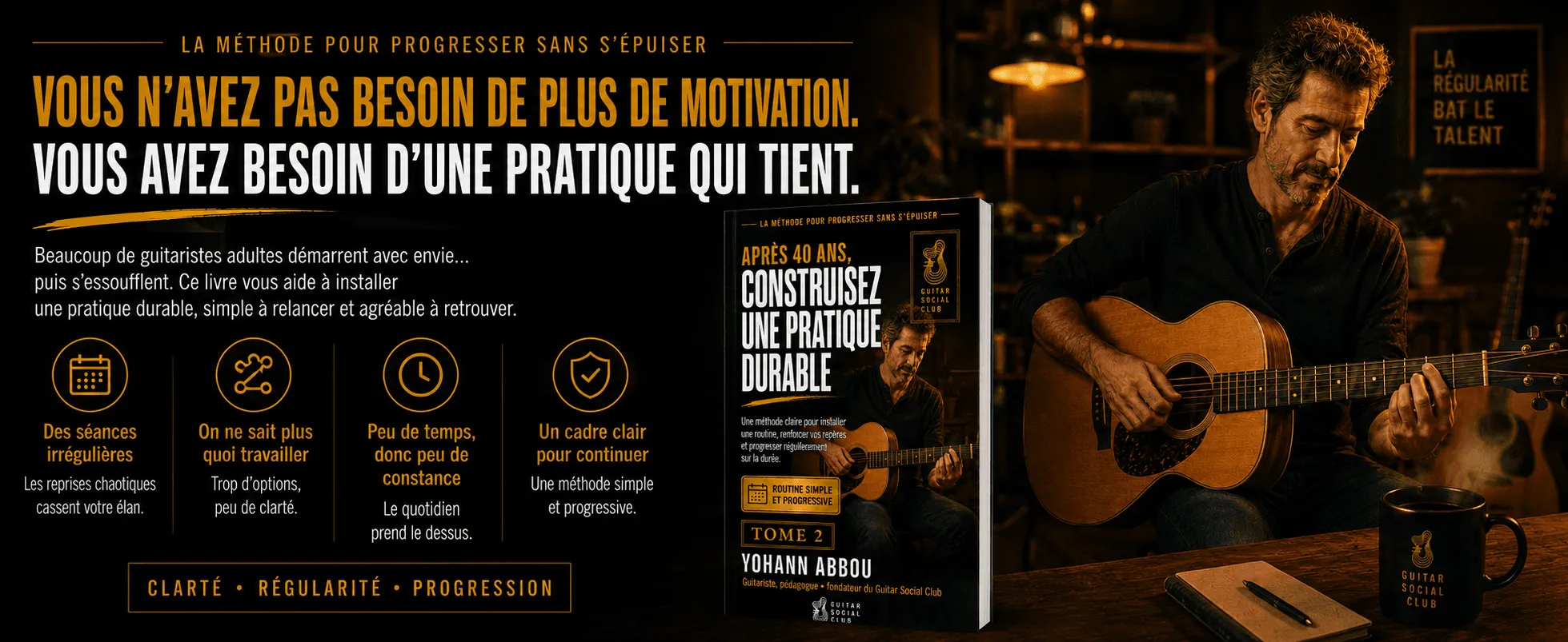 Reprenez la guitare pour de bon - Volume 2 : Pas besoin de plus de motivation : besoin d’une pratique qui tient