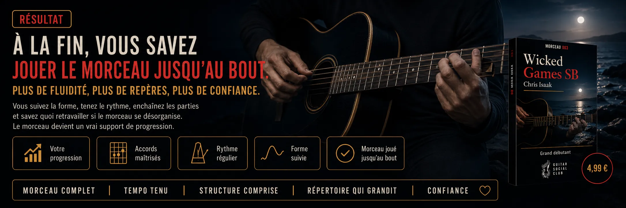 Le résultat : à la fin, tu sais jouer Wicked Game sans barré jusqu'au bout avec plus de fluidité et de confiance