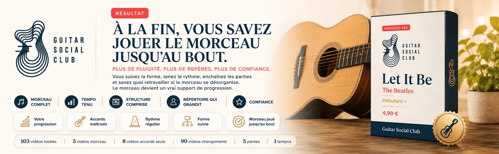 Le résultat : à la fin, tu sais jouer Let It Be jusqu'au bout avec plus de fluidité et de confiance