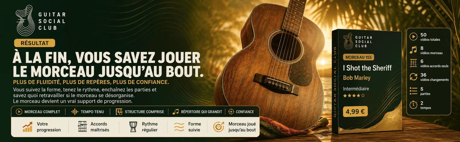 Le résultat : à la fin, tu sais jouer I Shot the Sheriff SB jusqu'au bout avec plus de fluidité et de confiance