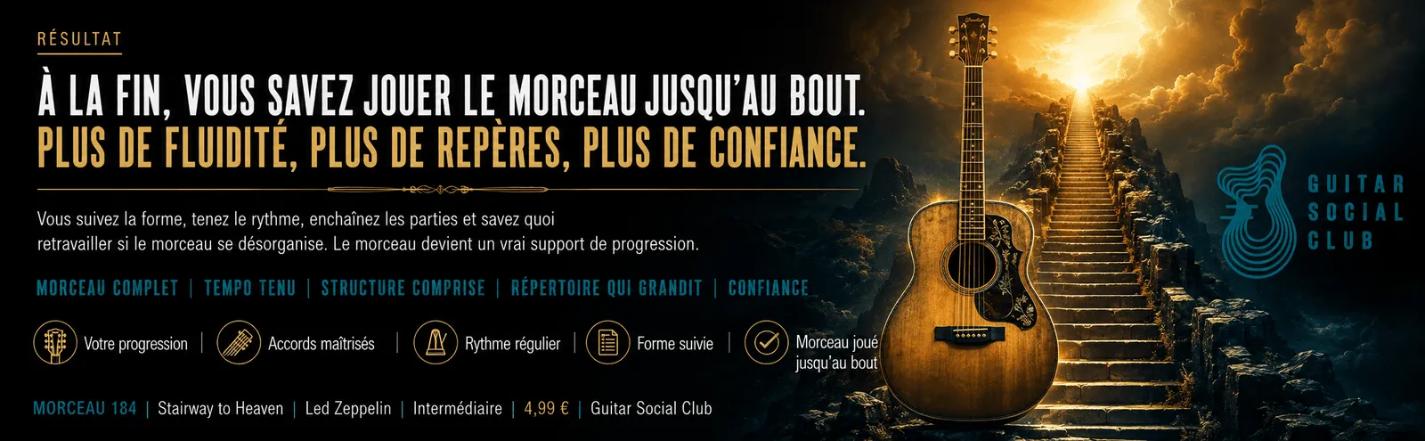 Le résultat : à la fin, tu sais jouer Stairway to Heaven jusqu'au bout avec plus de fluidité et de confiance