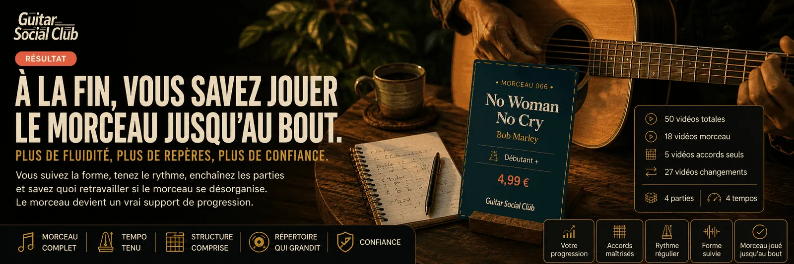 Le résultat : à la fin, tu sais jouer No Woman No Cry jusqu'au bout avec plus de fluidité et de confiance