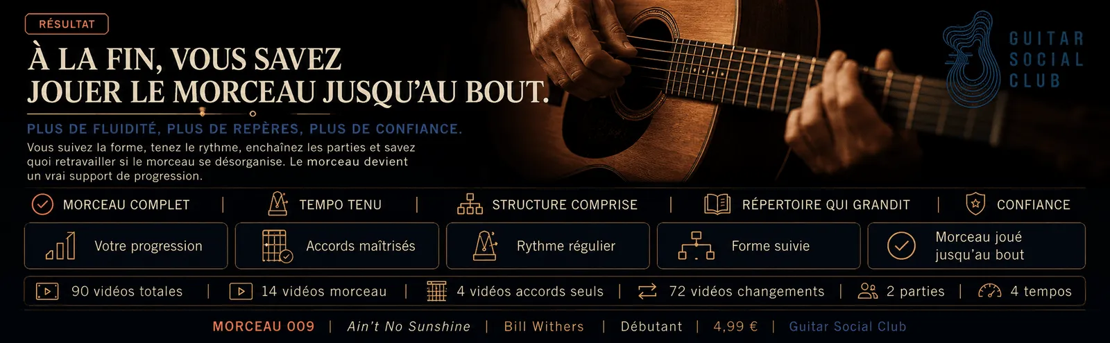 Le résultat : à la fin, tu sais jouer Ain't No Sunshine jusqu'au bout avec plus de fluidité et de confiance