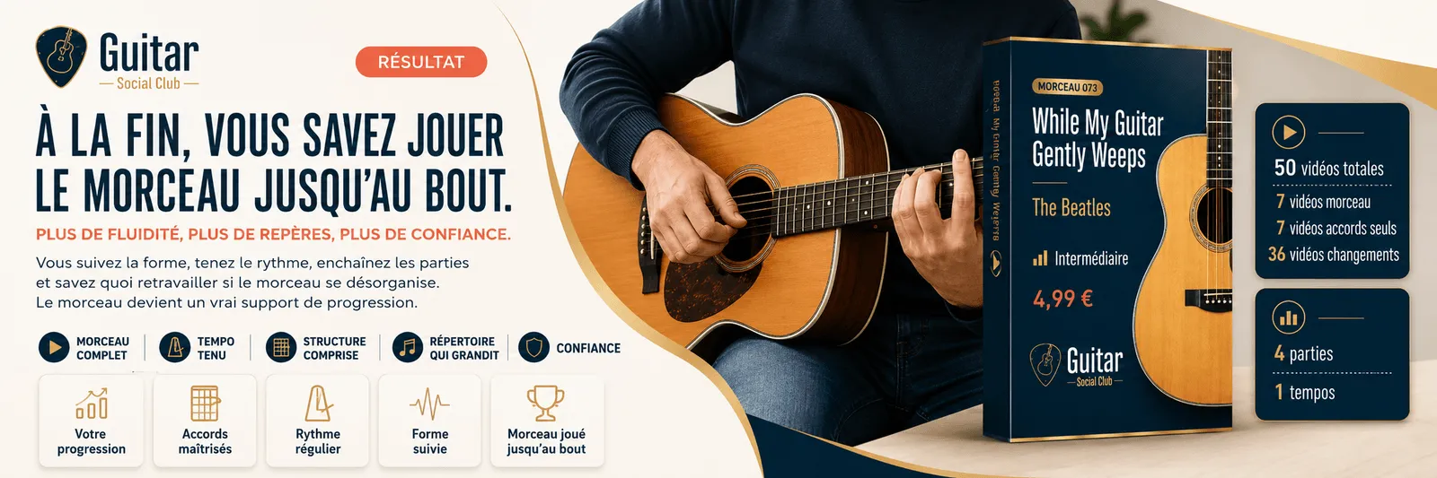Le résultat : à la fin, tu sais jouer While My Guitar Gently Weeps jusqu'au bout avec plus de fluidité et de confiance