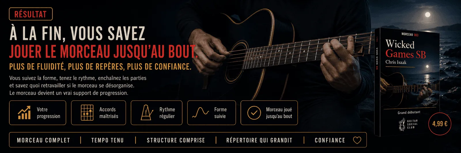 Le résultat : à la fin, tu sais jouer Wicked Game sans barré jusqu'au bout avec plus de fluidité et de confiance