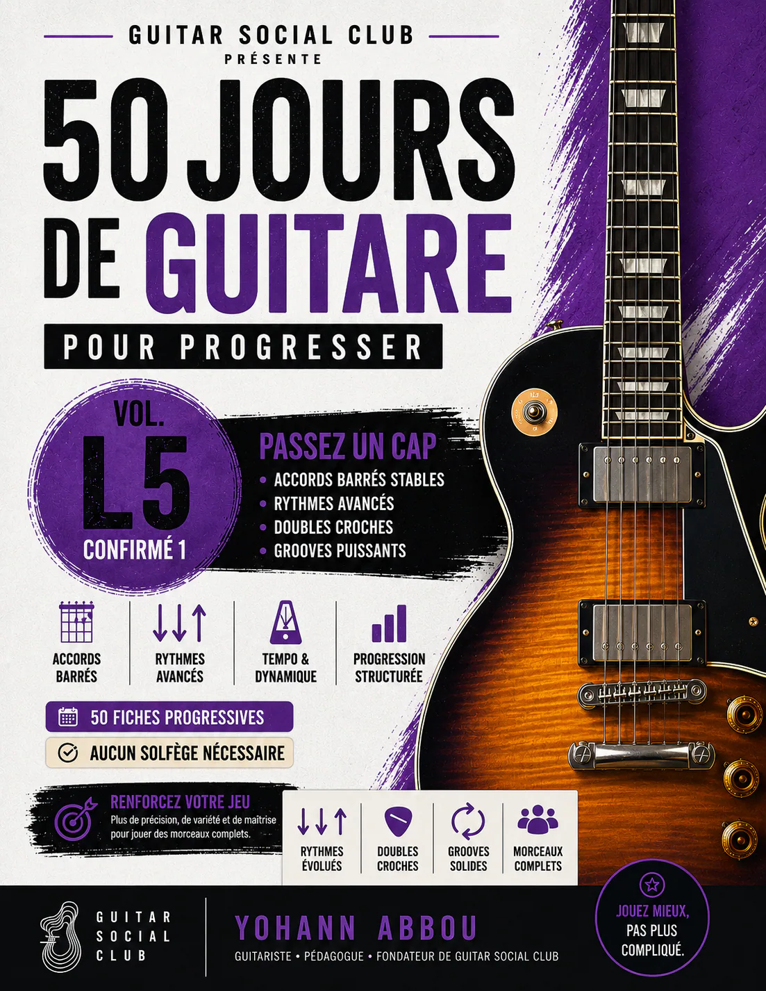 Livre 50 jours de guitare pour progresser - Vol. 5 L5 Confirmé 1 : Le volume qui installe le vocabulaire avancé de main droite : doubles croches, aller-retour continu, gestes fantômes, muting, palm mute, syncopettes, pop, folk, rock et groove léger. pour progresser à la guitare avec une méthode claire