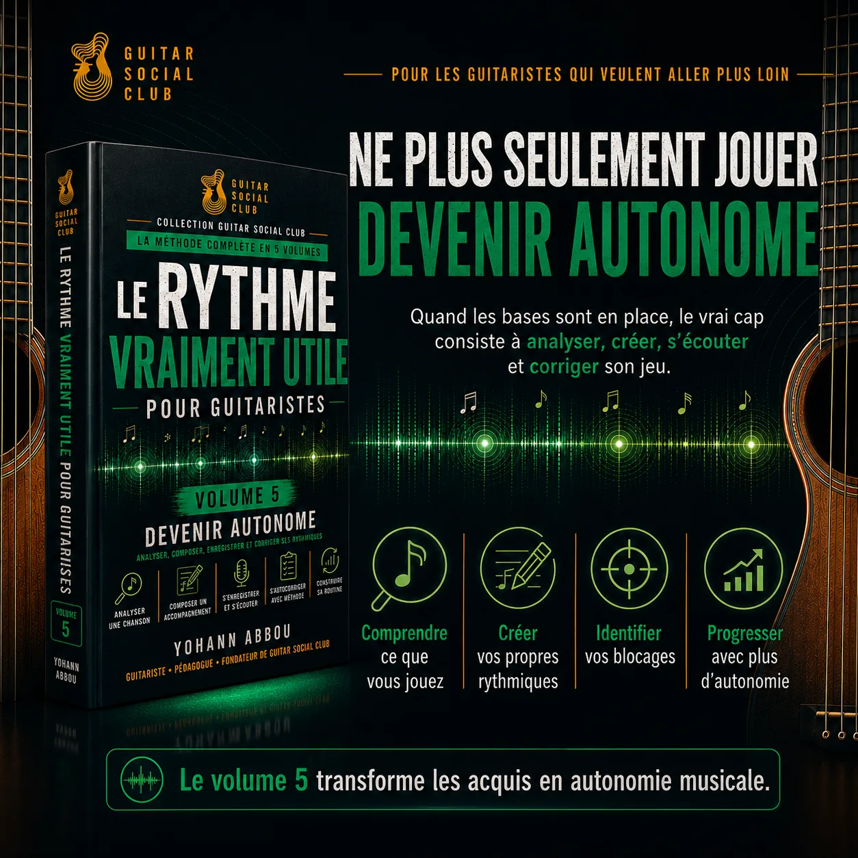 Volume 5 pour ne plus seulement jouer des rythmiques mais comprendre, créer, s’écouter, corriger et progresser avec plus d’autonomie